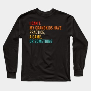 I Can't My Grandkids Have Practice A Game Or Something Retro Long Sleeve T-Shirt